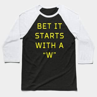 Bet It Starts With a 'W' Baseball T-Shirt